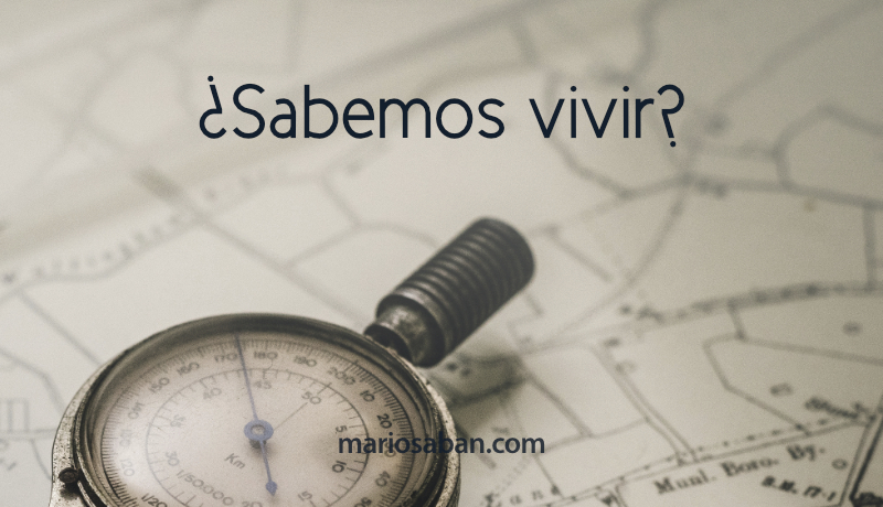 Sabemos sobrevivir, pero no sabemos vivir